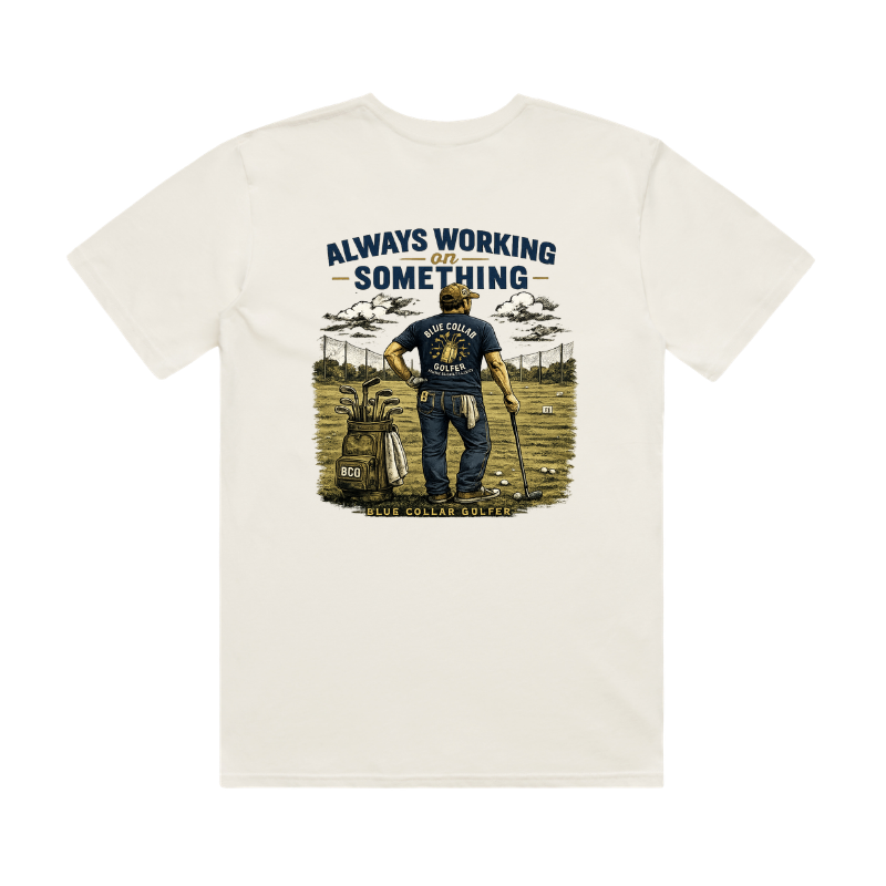 Always Working on Something- Blue Collar Golfer