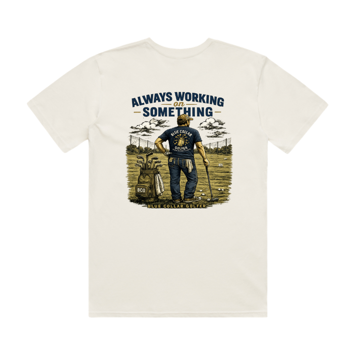 Always Working on Something- Blue Collar Golfer